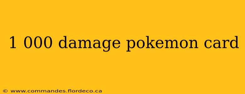 1 000 damage pokemon card