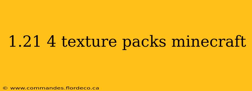 1.21 4 texture packs minecraft