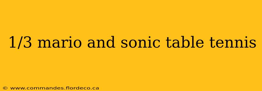 1/3 mario and sonic table tennis