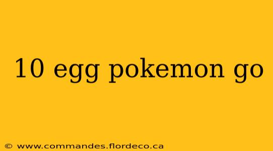 10 egg pokemon go