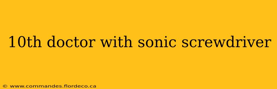 10th doctor with sonic screwdriver
