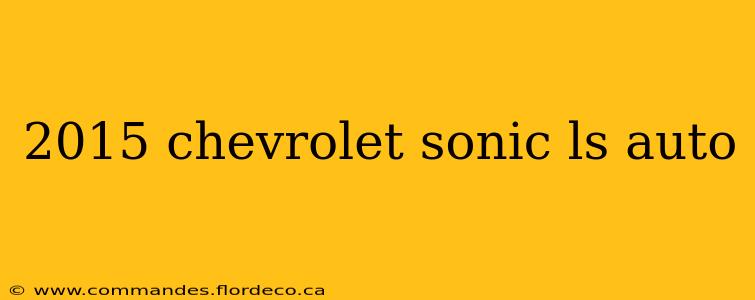 2015 chevrolet sonic ls auto