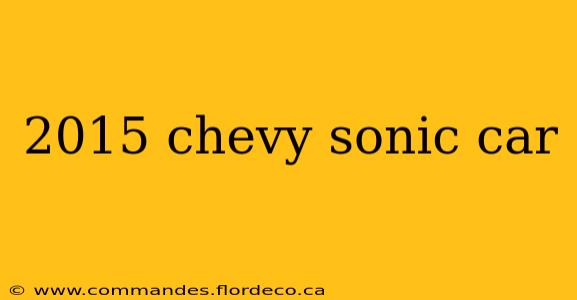 2015 chevy sonic car