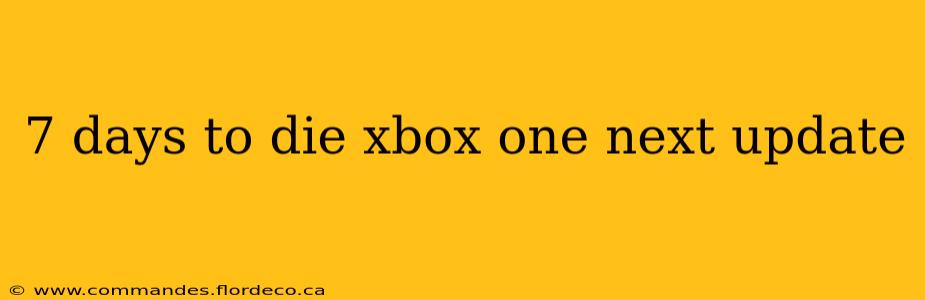 7 days to die xbox one next update