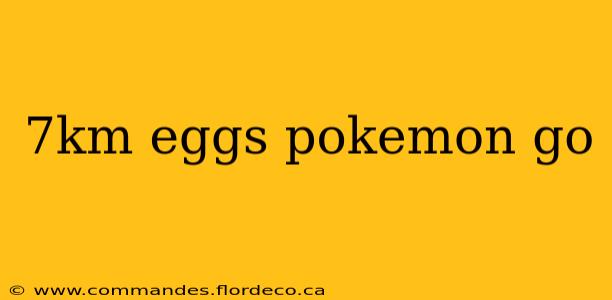 7km eggs pokemon go