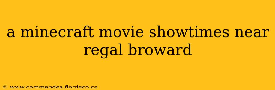 a minecraft movie showtimes near regal broward