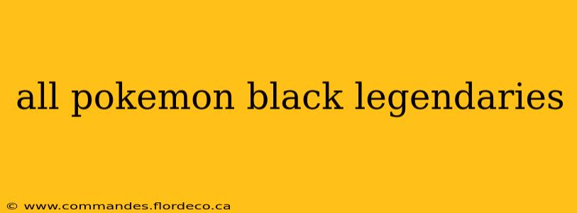 all pokemon black legendaries