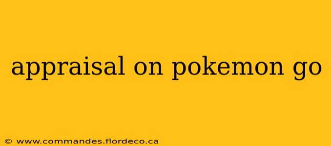 appraisal on pokemon go