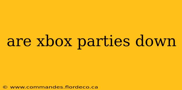 are xbox parties down