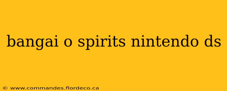 bangai o spirits nintendo ds