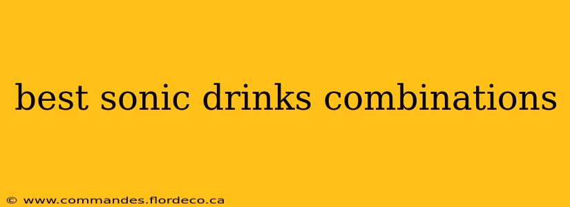 best sonic drinks combinations