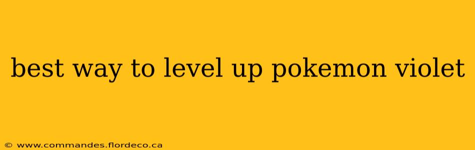 best way to level up pokemon violet