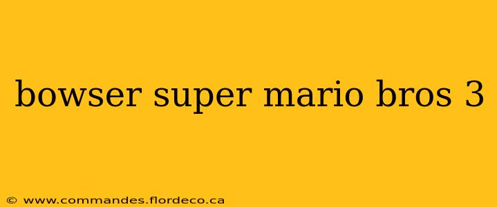 bowser super mario bros 3