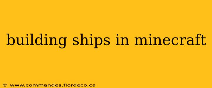 building ships in minecraft