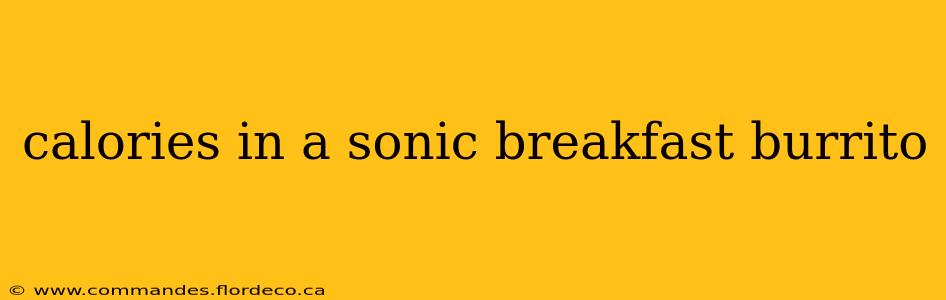 calories in a sonic breakfast burrito