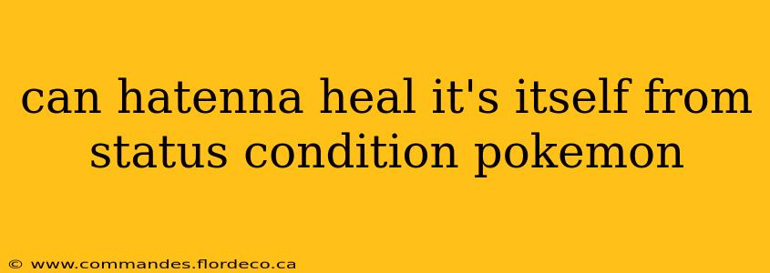 can hatenna heal it's itself from status condition pokemon