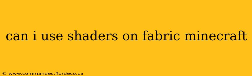 can i use shaders on fabric minecraft