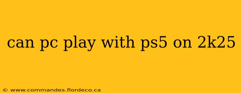 can pc play with ps5 on 2k25