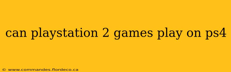 can playstation 2 games play on ps4