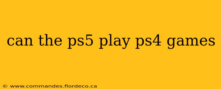 can the ps5 play ps4 games