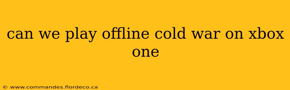 can we play offline cold war on xbox one