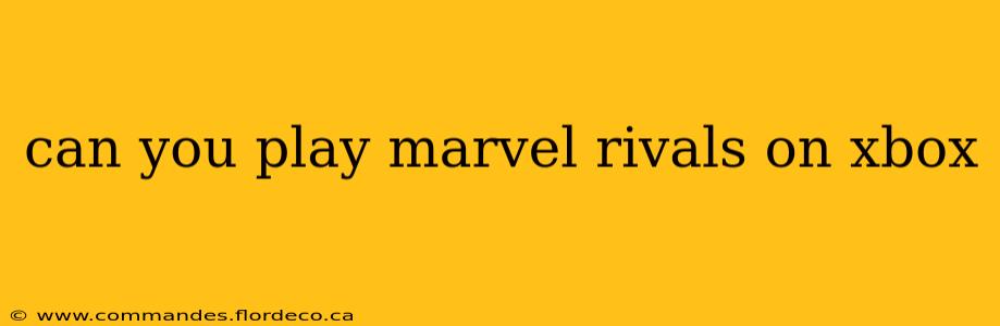 can you play marvel rivals on xbox