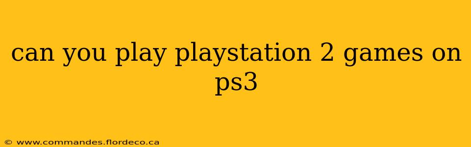 can you play playstation 2 games on ps3