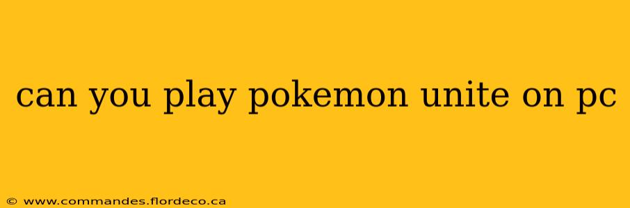 can you play pokemon unite on pc