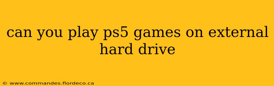 can you play ps5 games on external hard drive