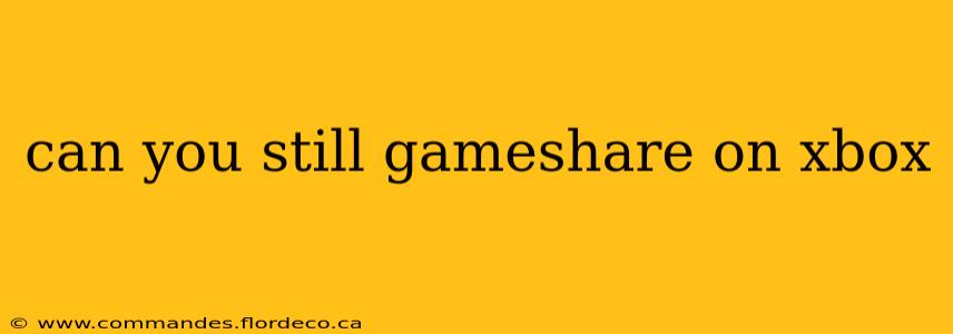 can you still gameshare on xbox
