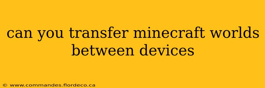 can you transfer minecraft worlds between devices