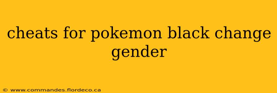 cheats for pokemon black change gender
