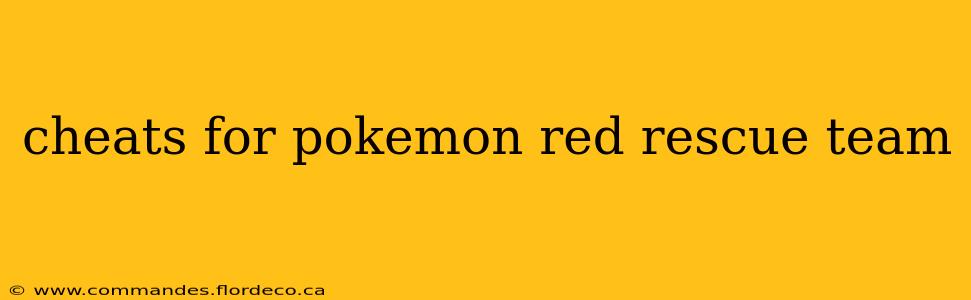 cheats for pokemon red rescue team