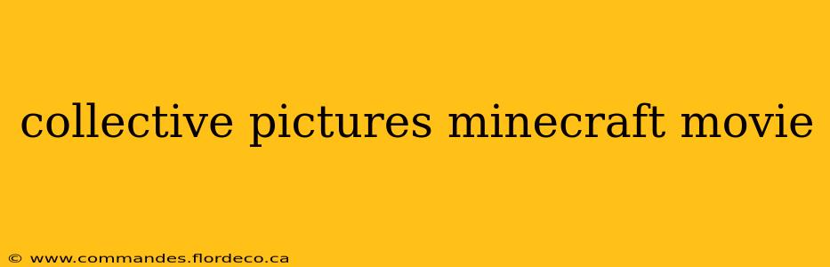 collective pictures minecraft movie