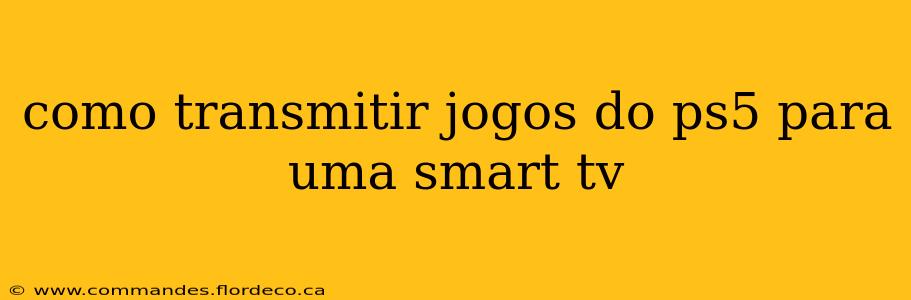 como transmitir jogos do ps5 para uma smart tv