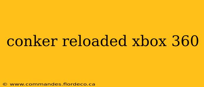 conker reloaded xbox 360