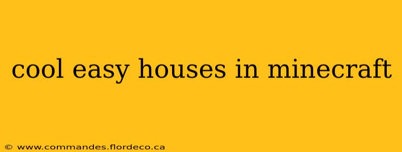 cool easy houses in minecraft