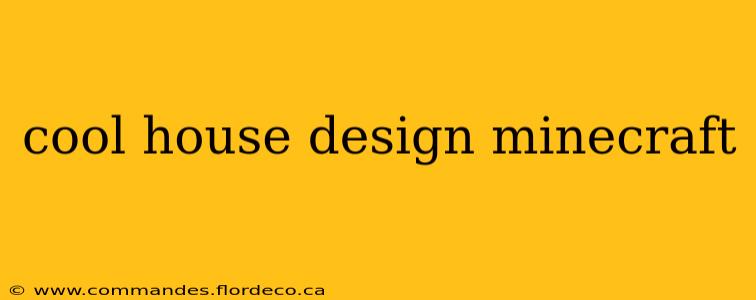 cool house design minecraft