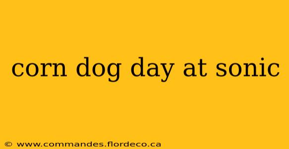 corn dog day at sonic