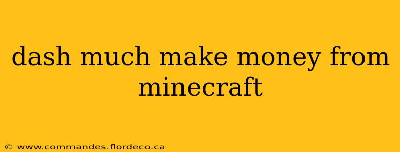 dash much make money from minecraft