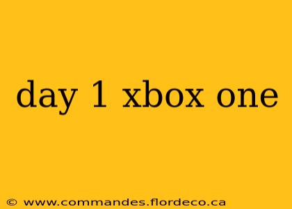 day 1 xbox one