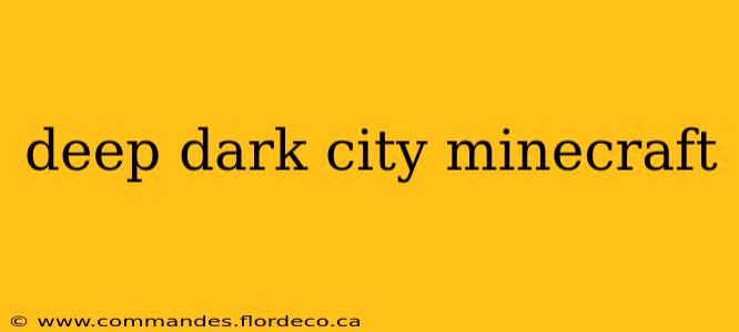 deep dark city minecraft