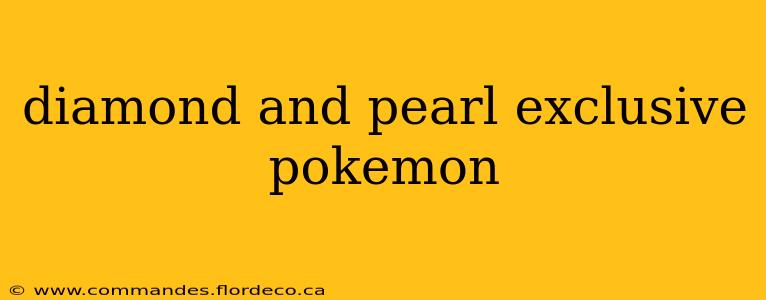 diamond and pearl exclusive pokemon