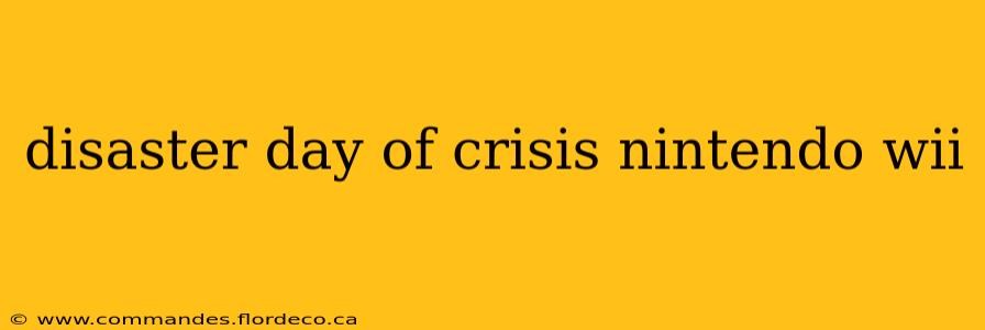 disaster day of crisis nintendo wii