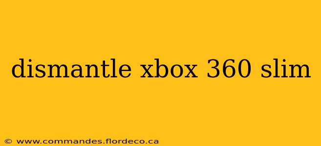 dismantle xbox 360 slim