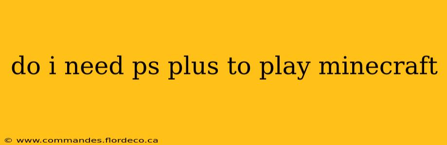 do i need ps plus to play minecraft