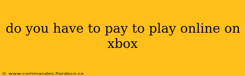 do you have to pay to play online on xbox