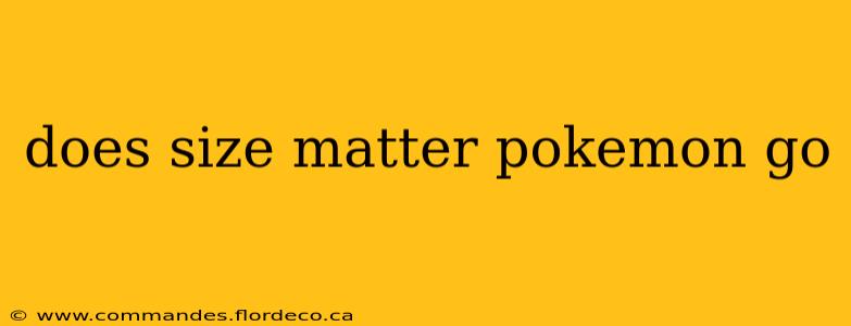 does size matter pokemon go