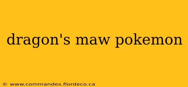 dragon's maw pokemon