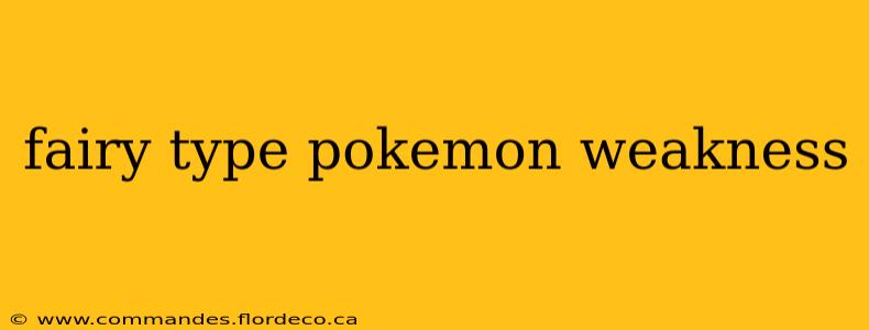 fairy type pokemon weakness